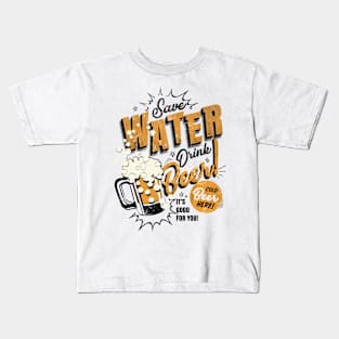 Save Water, Drink Beer Kids T-Shirt